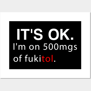 It's ok I'm on 500mg of Fukitol Funny Sarcasm Posters and Art